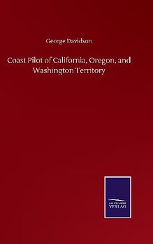 Coast Pilot of California, Oregon, and Washington Territory