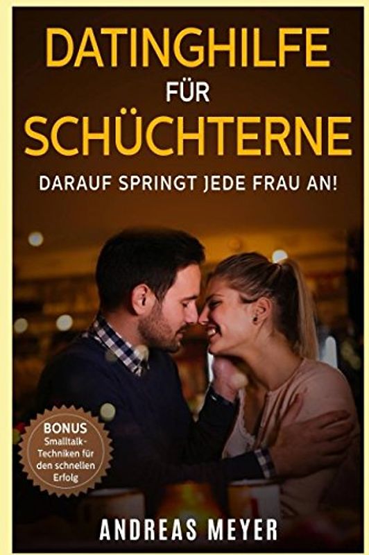 Datinghilfe für Schüchterne: Darauf springt jede Frau an!