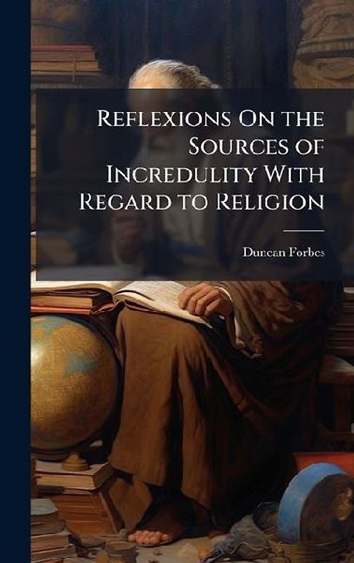 Reflexions On the Sources of Incredulity With Regard to Religion