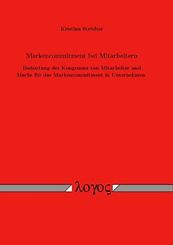 Markencommitment bei Mitarbeitern: Bedeutung der Kongruenz von Mitarbeiter und Marke für das Markencommitment in Unternehmen