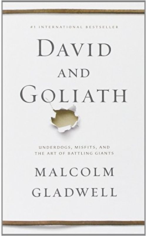 David and Goliath: Underdogs, Misfits, and the Art of Battling Giants - Gladwell, Malcolm