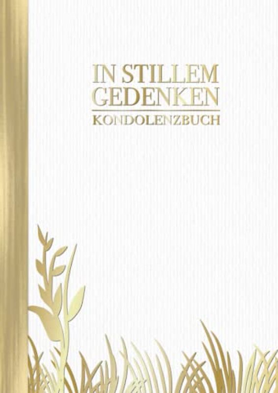 In Stillem Gedenken: Kondolenzbuch Weiß Gold A4 I Trauer Zitat I Großes Buch für Beerdigung, Bestattung & Trauerfeier I Poesie, Erinnerungen & Gedanken der Hinterbliebenen