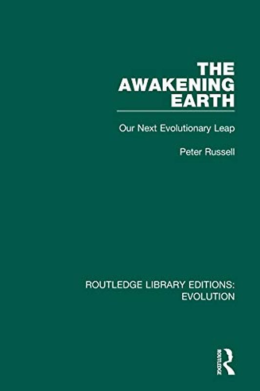 The Awakening Earth: Our Next Evolutionary Leap (Routledge Library Editions: Evolution)