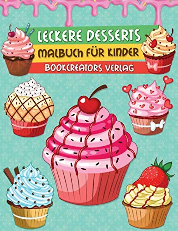 Leckere Desserts Malbuch: Eine leckere Sammlung Dessert-Designs für Kinder (Pfannkuchen, Cupcakes, Eiscreme, Obst und mehr)