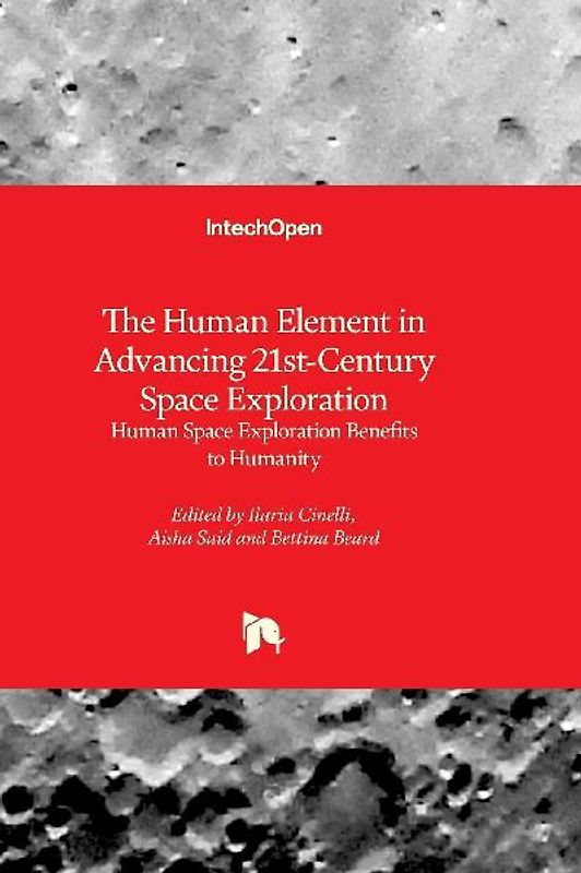 The Human Element in Advancing 21st-Century Space Exploration - Human Space Exploration Benefits to Humanity