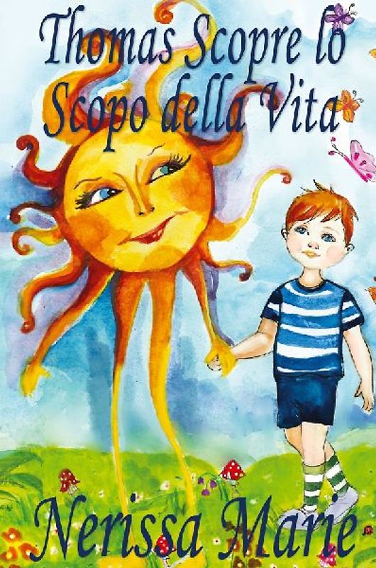 Thomas Scopre lo Scopo della Vita (Libro per Bambini sullo Scopo della Vita, fiabe per bambini, storie per bambini, favole per bambini, libri bambini, libri Illustrati, scolastici, libri per bambini)