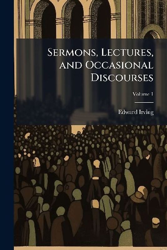 Sermons, Lectures, and Occasional Discourses