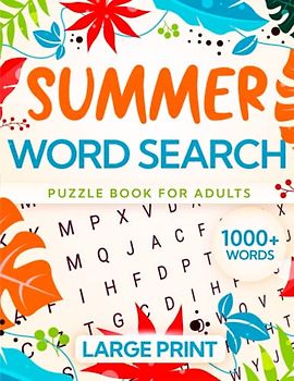 Summer Word Search for Adults Large Print: 1000 + Fun and Challenging Word Finds Puzzles for Adults & Seniors Relaxation With Solutions (Summer Gifts)