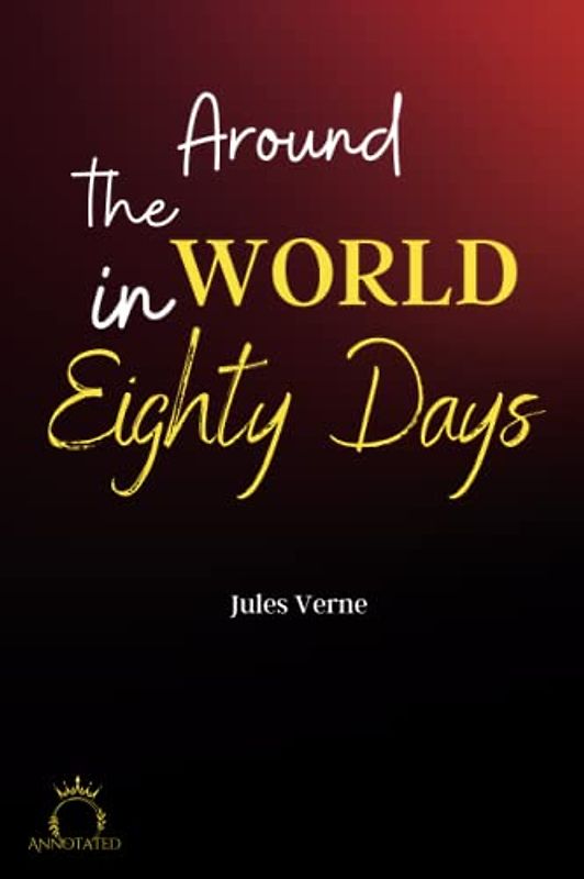 Around the World in Eighty Days (Annotated)