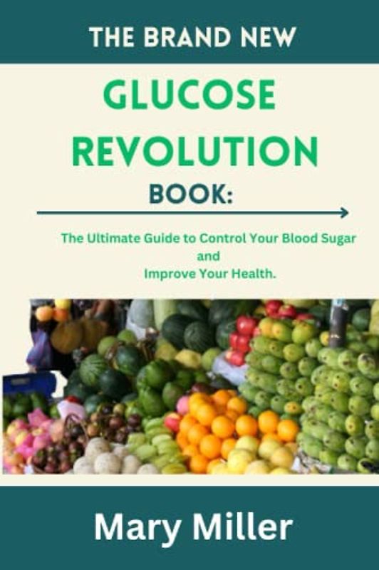 The Brand New Glucose Revolution Book:: The Ultimate Guide to Control Your Blood Sugar and Improve Your Health.