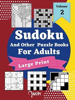 Sudoku And Other Puzzle Books For Adults Volume 2: 5 Variant Logic Games And Puzzles Featuring Sudoku Medium to Very Hard, Kakuro Cross Sums, Akari, Cross Number And Word Search Puzzle