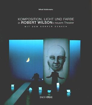 Komposition:Licht und Farbe in Robert Wilsons neuem Theater, mit dem Körper denken