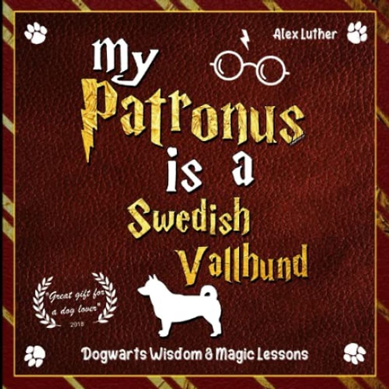 My Patronus is a Swedish Vallhund: Dogwarts Wisdom & Magic Lessons