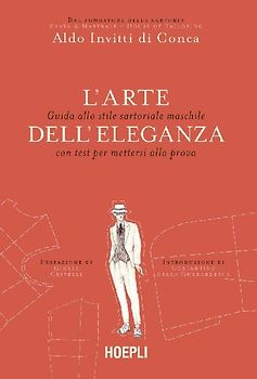 L' arte dell'eleganza. Guida allo stile sartoriale maschile con test per mettersi alla prova