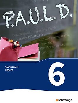 P.A.U.L. D. - Persönliches Arbeits- und Lesebuch Deutsch. Für Gymnasien in Bayern