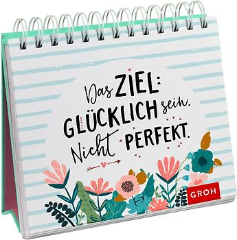 Das Ziel: Glücklich sein. Nicht perfekt