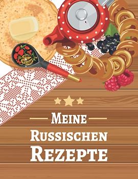 Meine Russischen Rezepte: Rezeptbuch zum Selberschreiben für russische Gerichte wie Blini, Borschtsch und Pelmeni | Kochbuch mit 50 Vorlagen für die Russische Küche und Russland Spezialitäten