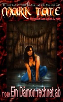 T 040: Ein Dämon rechnet ab: „…und fragt nicht wie!“ (TEUFELSJAEGER MARK TATE, Band 40)