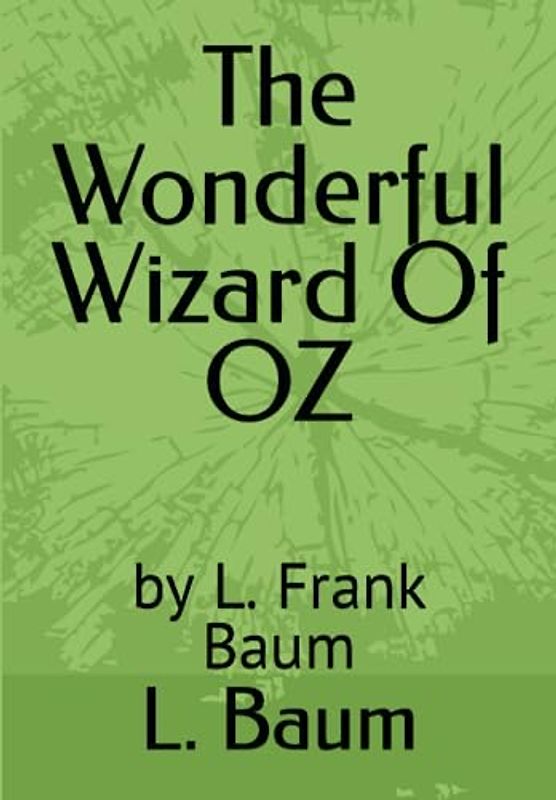 The Wonderful Wizard Of OZ: by L. Frank Baum