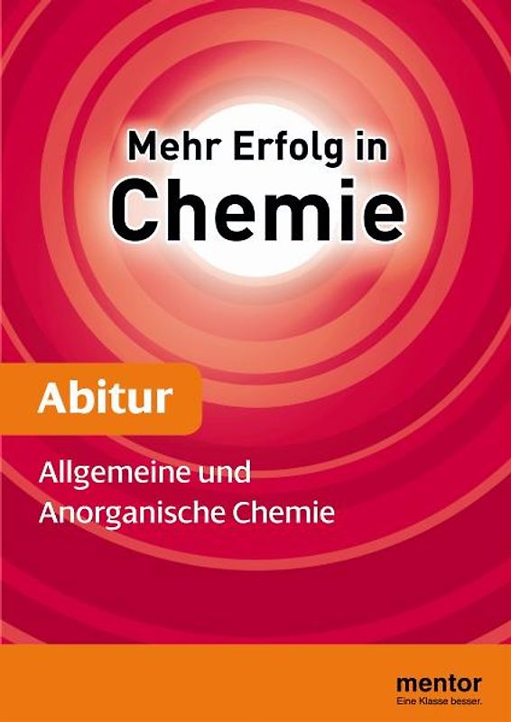 Mehr Erfolg in Chemie, Abitur: Allgemeine und anorganische Chemie - Aufbauwissen