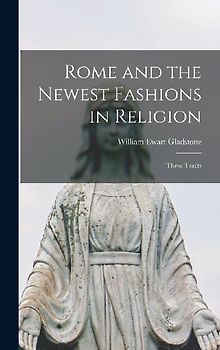 Rome and the Newest Fashions in Religion: Three Tracts