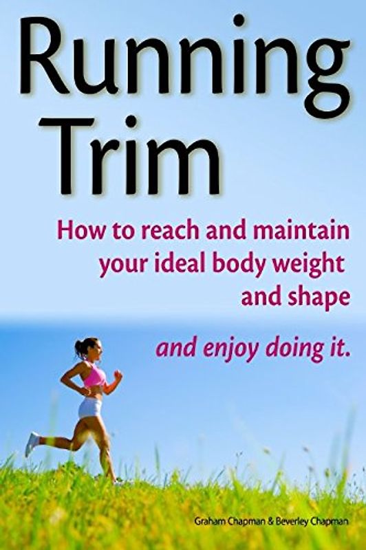 Running Trim — How to reach and maintain your ideal body weight and shape — and enjoy doing it
