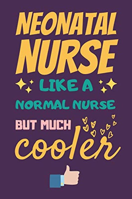 Neonatal Nurse Gifts: Lined Notebook Journal Paper Blank, an Appreciation Gift for Neonatal Nurse to Write in (Volume 2)