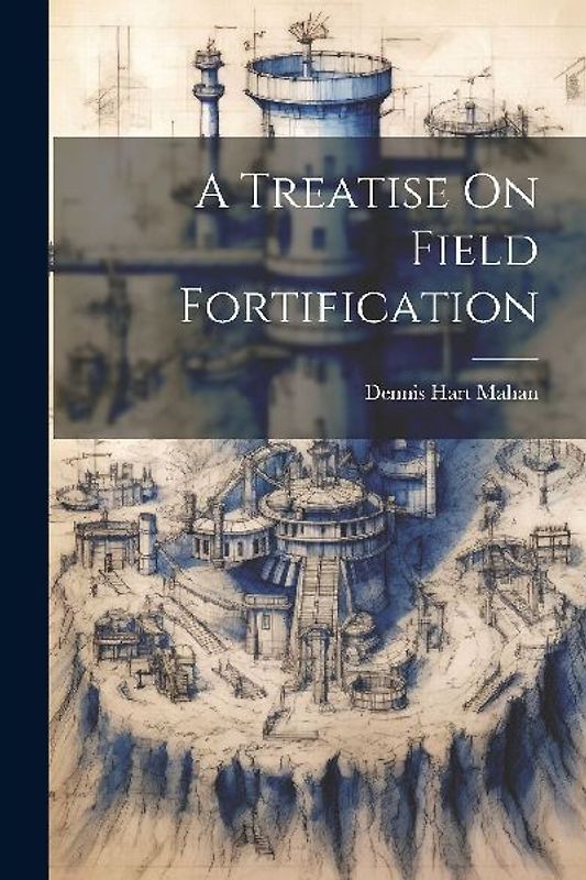 A Treatise On Field Fortification