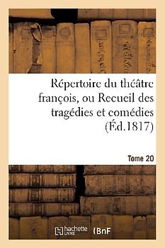 Répertoire Du Théatre François, Ou Recueil Des Tragédies Et Comédies. Tome 20