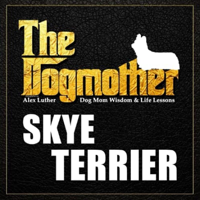 The Dogmother: Skye Terrier: (Dog Mom Wisdom & Life Lessons)