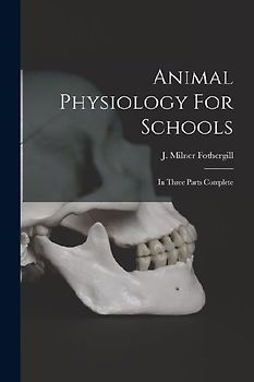 Animal Physiology For Schools: In Three Parts Complete