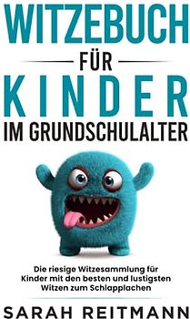 Witzebuch für Kinder im Grundschulalter: Die riesige Witzesammlung für Kinder mit den besten und lustigsten Witzen zum Schlapplachen