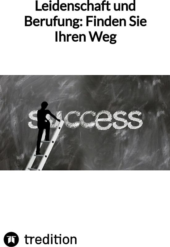 Leidenschaft und Berufung: Finden Sie Ihren Weg