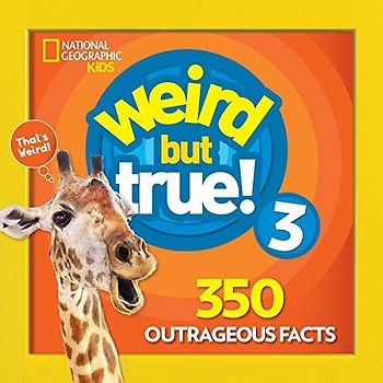 Weird But True 3: Expanded Edition: 350 Outrageous Facts