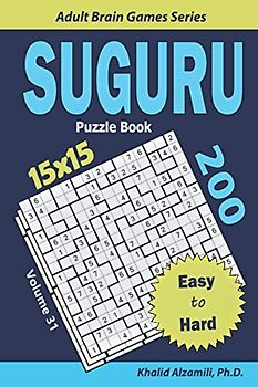 SUGURU Puzzle Book: 200 Easy to Hard (15x15) Puzzles (Adult Brain Games Series)