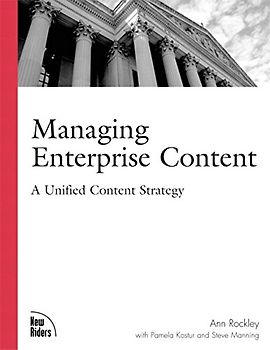 Managing Enterprise Content: A Unified Content Strategy (Voices That Matter)