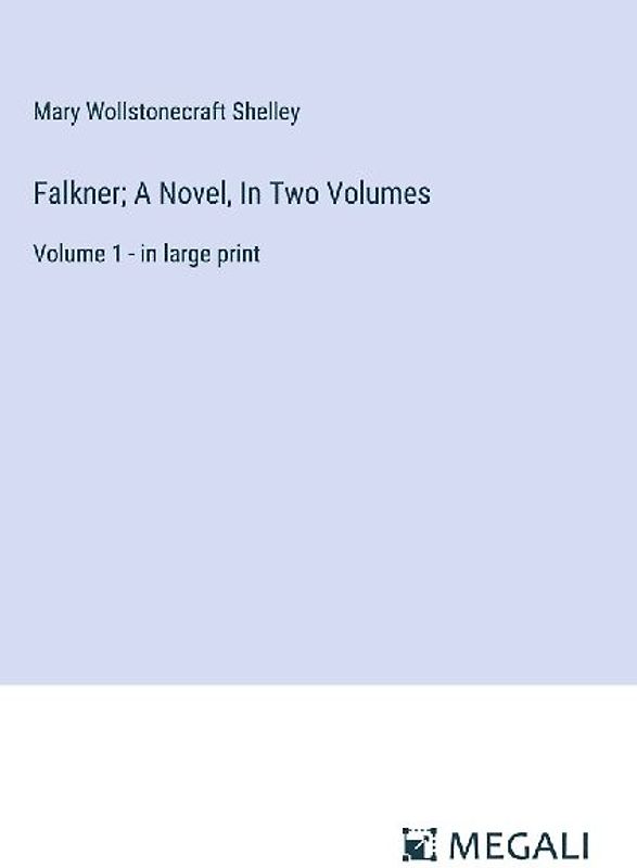 Falkner; A Novel, In Two Volumes