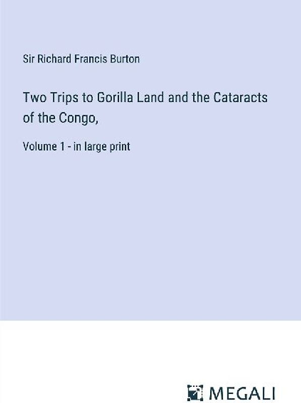 Two Trips to Gorilla Land and the Cataracts of the Congo,