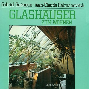 Glashäuser zum Wohnen - Gabriel Guénoun