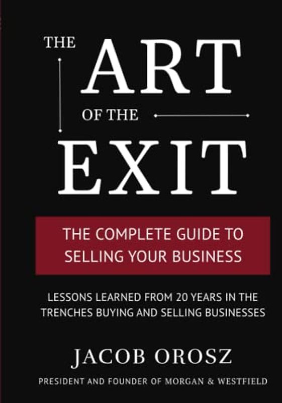 The Art of the Exit: The Complete Guide to Selling Your Business
