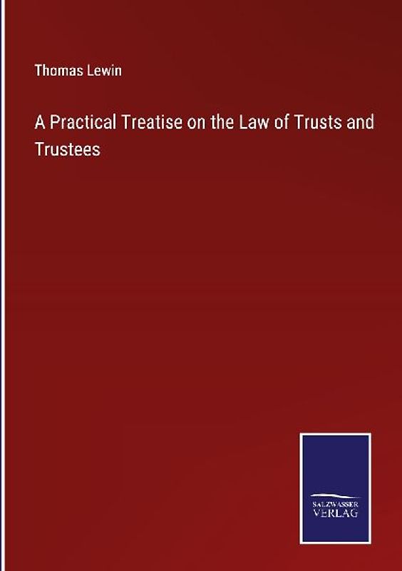 A Practical Treatise on the Law of Trusts and Trustees