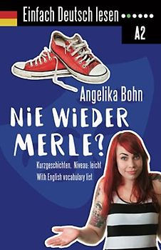 Einfach Deutsch lesen: Nie wieder Merle? - Kurzgeschichten - Niveau: leicht - With English vocabulary list