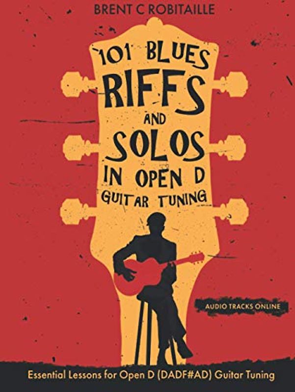 101 Blues Riffs & Solos in Open D Guitar Tuning: Essential Lessons for Open D (DADF#AD) Guitar Tuning