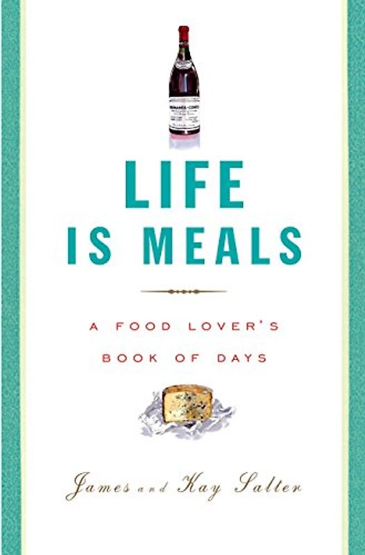 Life Is Meals: A Food Lover's Book of Days - Salter, James