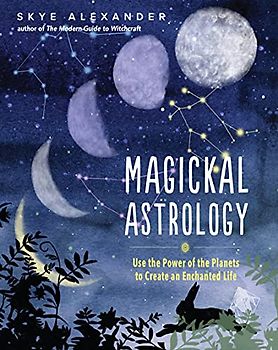 Magickal Astrology: Use the Power of the Planets to Create an Enchanted Life