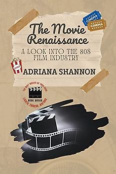 The Movie Renaissance-A Look into the 80s Film Industry (Lights, Camera, History: The Best Movies of 1980-2000, Band 1)