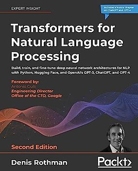 Transformers for Natural Language Processing: Build, train, and fine-tune deep neural network architectures for NLP with Python, Hugging Face, and OpenAI's GPT-3, ChatGPT, and GPT-4, 2nd Edition