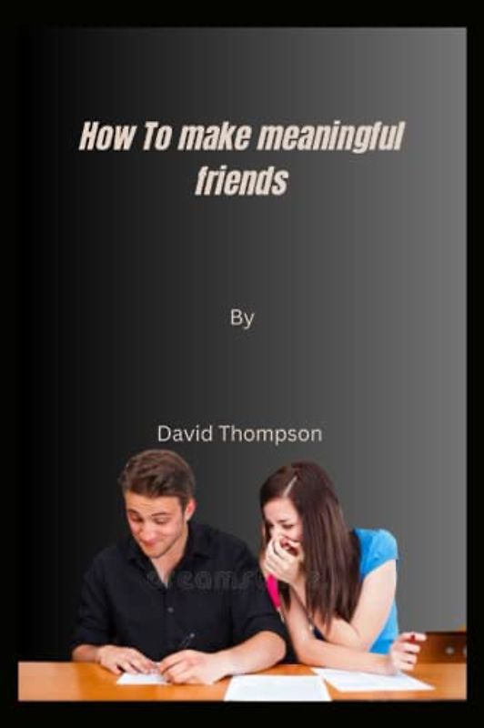 How To make meaningful friends