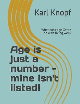Age is just a number - mine isn't listed!: What does age Got to do with living well?