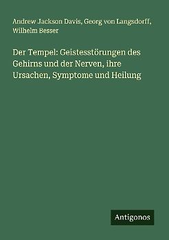 Der Tempel: Geistesstörungen des Gehirns und der Nerven, ihre Ursachen, Symptome und Heilung